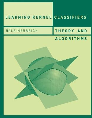 Learning Kernel Classifiers: Theory and Algorithms - Ralf Herbrich - cover