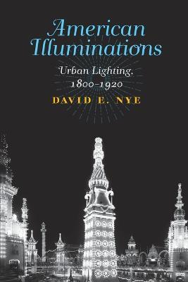 American Illuminations: Urban Lighting, 1800–1920 - David E. Nye - cover