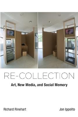 Re-collection: Art, New Media, and Social Memory - Richard Rinehart,Jon Ippolito - cover