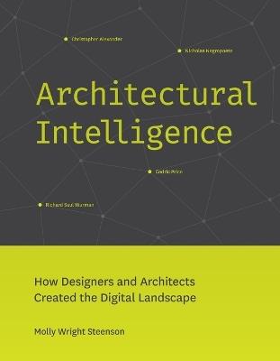 Architectural Intelligence: How Designers and Architects Created the Digital Landscape - Molly Wright Steenson - cover
