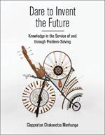 Dare to Invent the Future: Knowledge in the Service of and through Problem-Solving