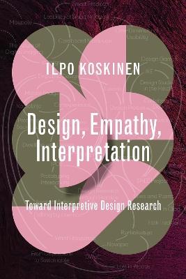 Design, Empathy, Interpretation: Toward Interpretive Design Research - Ilpo Koskinen - cover