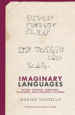 Imaginary Languages: Myths, Utopias, Fantasies, Illusions, and Linguistic Fictions - Marina Yaguello,Erik Butler - cover
