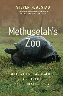 Methuselah's Zoo: What Nature Can Teach Us about Living Longer, Healthier Lives - Steven N. Austad - cover