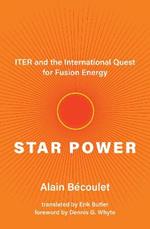 Star Power: ITER and the International Quest for Fusion Energy