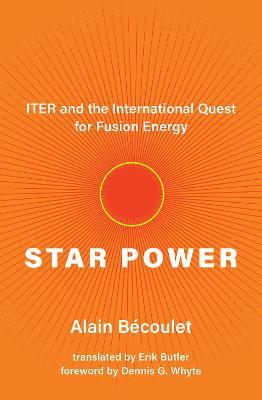 Star Power: ITER and the International Quest for Fusion Energy - Alain Bécoulet,Erik Butler - cover