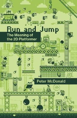 Run and Jump: The Meaning of the 2D Platformer - Peter D. McDonald - cover