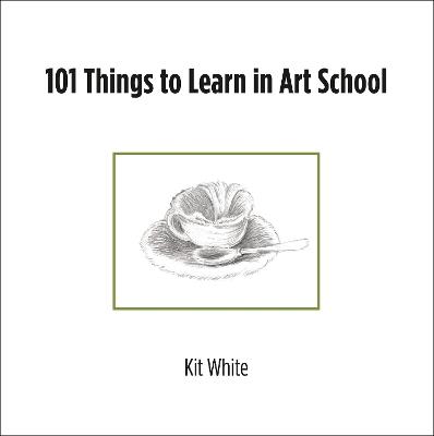 101 Things to Learn in Art School - Kit White - cover