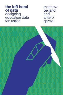 The Left Hand of Data: Designing Education Data for Justice - Matthew Berland,Antero Garcia - cover