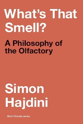 What's That Smell?: A Philosophy of the Olfactory - Simon Hajdini - cover
