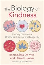 Biology of Kindness,The: Six Daily Choices for Health, Well-Being, and Longevity