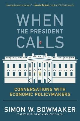 When the President Calls: Conversations with Economic Policymakers - Simon W. Bowmaker - cover
