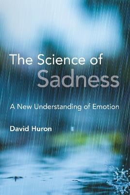 The Science of Sadness: A New Understanding of Emotion - David Huron - cover
