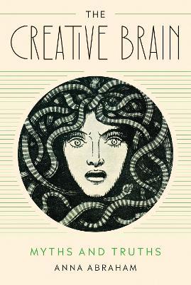 The Creative Brain: Myths and Truths - Anna Abraham - cover