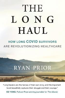 The Long Haul: How Long Covid Survivors Are Revolutionizing Health Care - Ryan Prior - cover