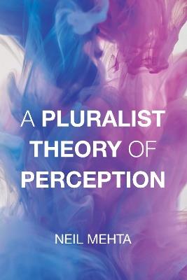 A Pluralist Theory of Perception - Neil Mehta - cover