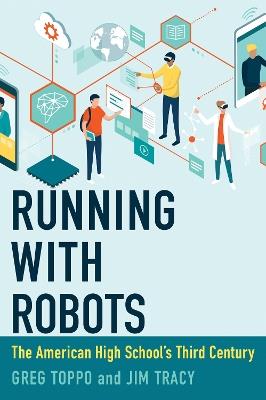 Running with Robots: The American High School's Third Century - Greg Toppo,Jim Tracy - cover