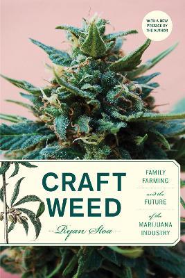Craft Weed, with a new preface by the author: Family Farming and the Future of the Marijuana Industry - Ryan Stoa - cover