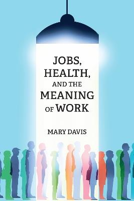 Jobs, Health, and the Meaning of Work - Mary Davis - cover
