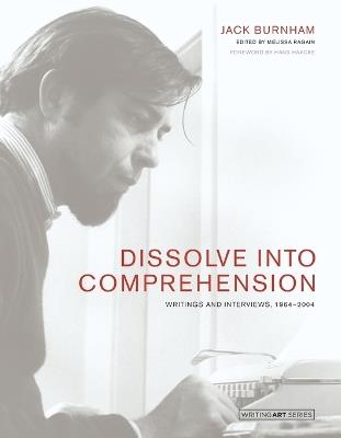 Dissolve into Comprehension: Writings and Interviews, 1964-2004 - Jack Burnham - cover