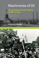 Machineries of Oil: An Infrastructural History of BP in Iran