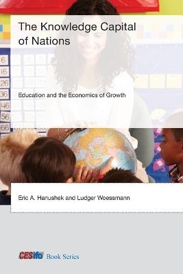 The Knowledge Capital of Nations: Education and the Economics of Growth - Eric A. Hanushek,Ludger Woessmann - cover