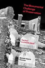 The Monumental Challenge of Preservation: The Past in a Volatile World