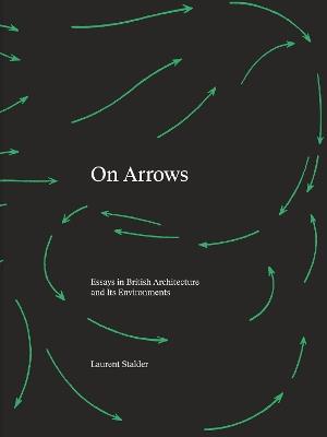 On Arrows: Essays in British Architecture and Its Environments - Laurent Stalder - cover