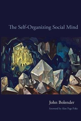 The Self-Organizing Social Mind - John Bolender - cover