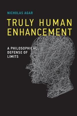 Truly Human Enhancement: A Philosophical Defense of Limits - Nicholas Agar - cover