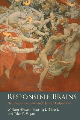 Responsible Brains: Neuroscience, Law, and Human Culpability - William Hirstein,Katrina L. Sifferd,Tyler K. Fagan - cover