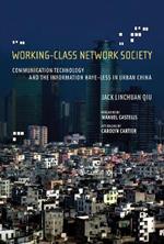 Working-Class Network Society: Communication Technology and the Information Have-Less in Urban China