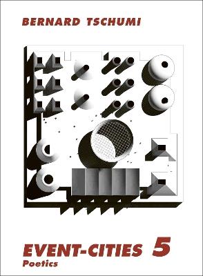 Event-Cities 5: Poetics - Bernard Tschumi - cover
