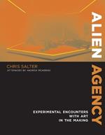 Alien Agency: Experimental Encounters with Art in the Making