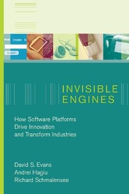 Invisible Engines: How Software Platforms Drive Innovation and Transform Industries - David S. Evans,Andrei Hagiu,Richard Schmalensee - cover