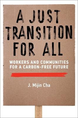 A Just Transition for All: Workers and Communities for a Carbon-Free Future - J. Mijin Cha - cover