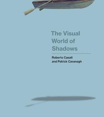 The Visual World of Shadows - Roberto Casati,Patrick Cavanagh - cover