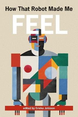 How That Robot Made Me Feel - Ericka Johnson - cover