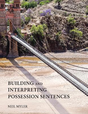Building and Interpreting Possession Sentences - Neil Myler - cover