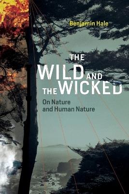 The Wild and the Wicked: On Nature and Human Nature - Benjamin Hale - cover