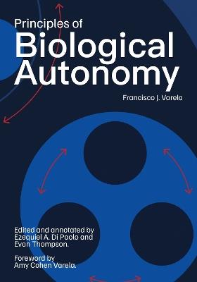 Principles of Biological Autonomy, a new annotated edition - Francisco J. Varela,Amy Cohen-Varela - cover