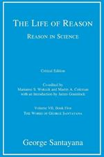 The Life of Reason or The Phases of Human Progress, critical edition, Volume 7: Reason in Science, Volume VII, Book Five