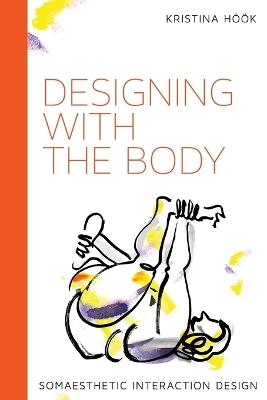 Designing with the Body: Somaesthetic Interaction Design - Kristina Hook - cover