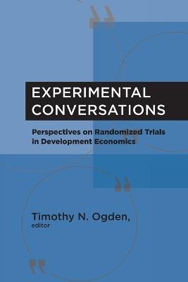 Experimental Conversations: Perspectives on Randomized Trials in Development Economics - cover