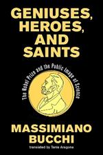 Geniuses, Heroes, and Saints: The Nobel Prize and the Public Image of Science