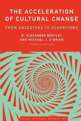 The Acceleration of Cultural Change: From Ancestors to Algorithms - R. Alexander Bentley,Michael J. O'Brien - cover