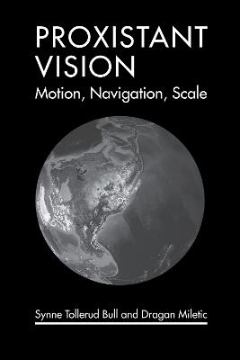 Proxistant Vision: Motion, Navigation, Scale - Synne Tollerud Bull,Dragan Miletic - cover