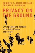 Privacy on the Ground: Driving Corporate Behavior in the United States and Europe