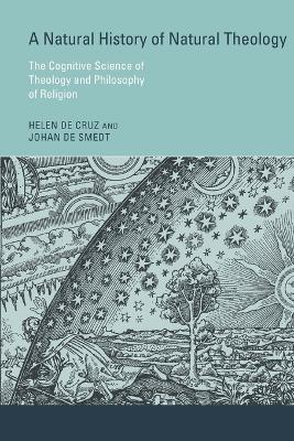 A Natural History of Natural Theology: The Cognitive Science of Theology and Philosophy of Religion - Helen De Cruz,Johan De Smedt - cover