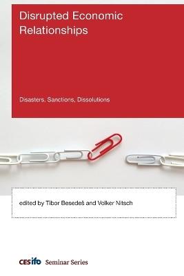 Disrupted Economic Relationships: Disasters, Sanctions, Dissolutions - cover